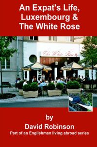 Cover image for An Expat's Life, Luxembourg and The White Rose