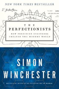 Cover image for The Perfectionists: How Precision Engineers Created the Modern World