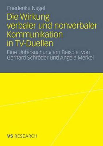 Cover image for Die Wirkung Verbaler Und Nonverbaler Kommunikation in Tv-Duellen: Eine Untersuchung Am Beispiel Von Gerhard Schroeder Und Angela Merkel