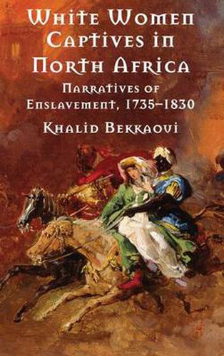 Cover image for White Women Captives in North Africa: Narratives of Enslavement, 1735-1830