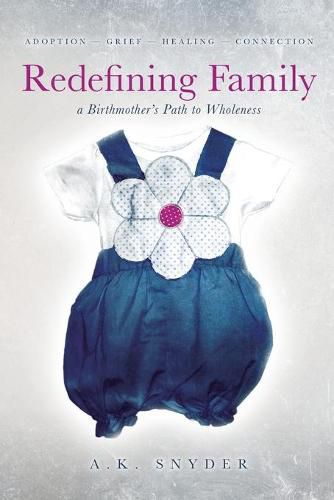 Cover image for Redefining Family: A Birthmother's Path to Wholeness