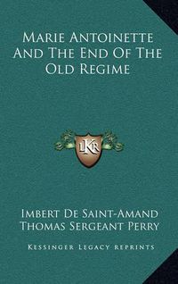 Cover image for Marie Antoinette and the End of the Old Regime