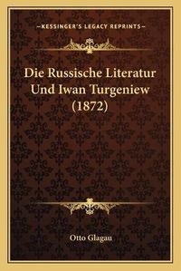 Cover image for Die Russische Literatur Und Iwan Turgeniew (1872)