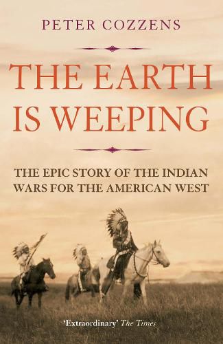 Cover image for The Earth is Weeping: The Epic Story of the Indian Wars for the American West