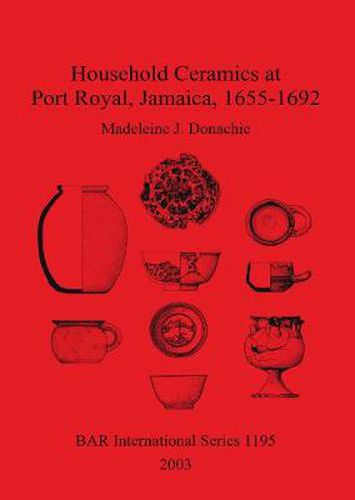 Cover image for Household Ceramics at Port Royal Jamaica 1655-1692