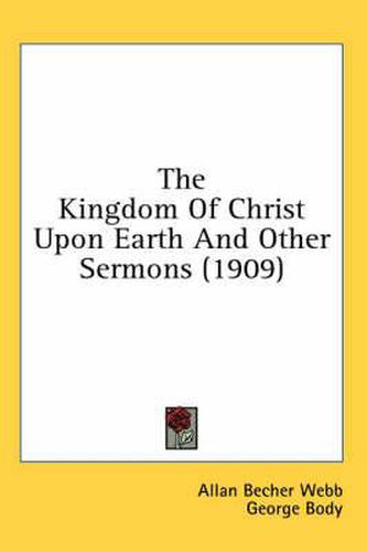 The Kingdom of Christ Upon Earth and Other Sermons (1909)