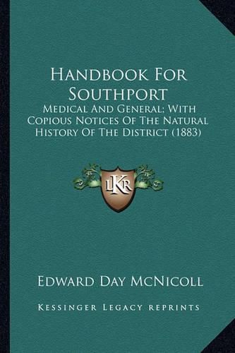 Cover image for Handbook for Southport: Medical and General; With Copious Notices of the Natural History of the District (1883)