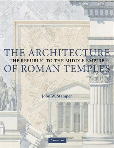 Cover image for The Architecture of Roman Temples: The Republic to the Middle Empire