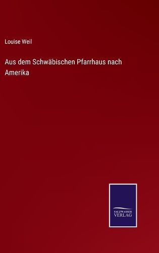Cover image for Aus dem Schwabischen Pfarrhaus nach Amerika