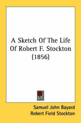 Cover image for A Sketch of the Life of Robert F. Stockton (1856)