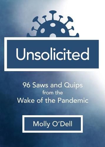 Cover image for Unsolicited: 96 Saws and Quips from the Wake of the Pandemic