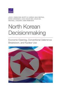 Cover image for North Korean Decisionmaking: Economic Opening, Conventional Deterrence Breakdown, and Nuclear Use