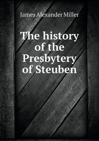 Cover image for The history of the Presbytery of Steuben