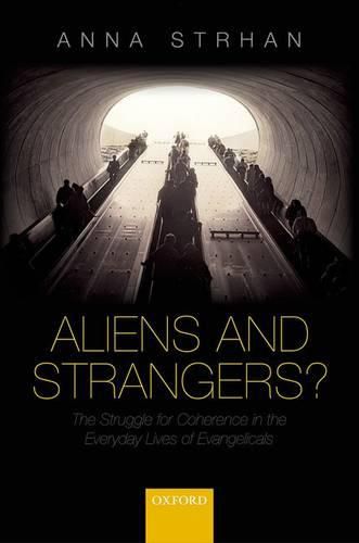 Aliens & Strangers?: The Struggle for Coherence in the Everyday Lives of Evangelicals