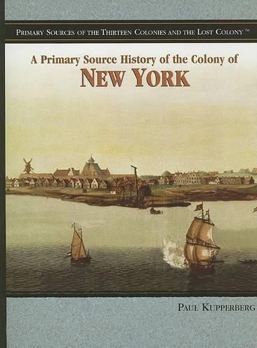 A Primary Source History of the Colony of New York