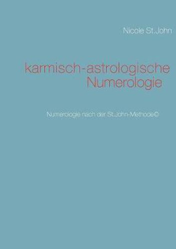 karmisch-astrologische Numerologie: Numerologie nach der St.John-Methode(c)