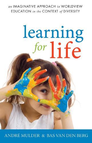 Cover image for Learning for Life: An Imaginative Approach to Worldview Education in the Context of Diversity