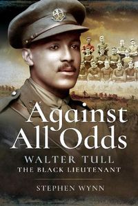 Cover image for Against All Odds: Walter Tull the Black Lieutenant