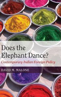 Cover image for Does the Elephant Dance?: Contemporary Indian Foreign Policy