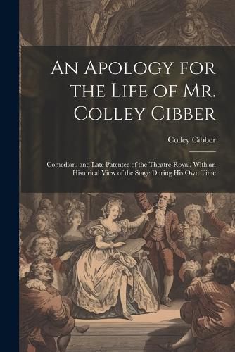 An Apology for the Life of Mr. Colley Cibber