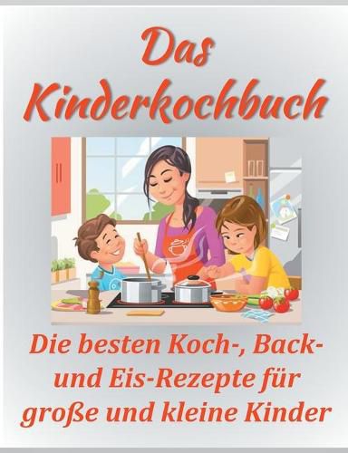 Cover image for Das Kinderkochbuch: Die besten Koch-, Back- und Eis-Rezepte fur grosse und kleine Kinder.