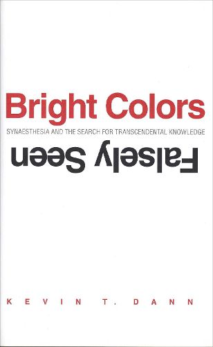 Cover image for Bright Colors Falsely Seen: Synaesthesia and the Search for Transcendental Knowledge