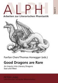 Cover image for Good Dragons are Rare: An Inquiry into Literary Dragons East and West