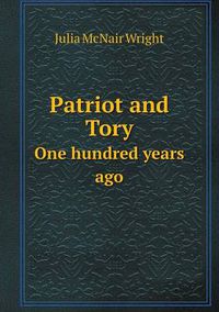 Cover image for Patriot and Tory One hundred years ago