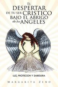 Cover image for El Despertar de Tu Ser Cristico Bajo El Abrigo de Los Angeles: Luz, Protecion y Sabiduria