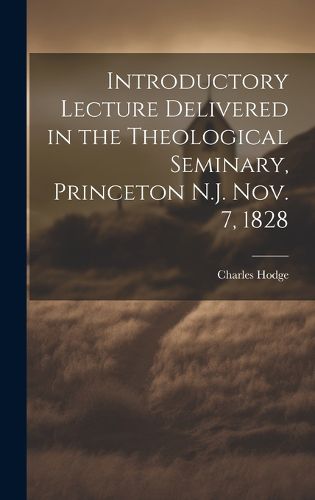 Cover image for Introductory Lecture Delivered in the Theological Seminary, Princeton N.J. Nov. 7, 1828