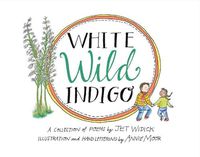 Cover image for White Wild Indigo: An Illustrated Collection of Poems for Children