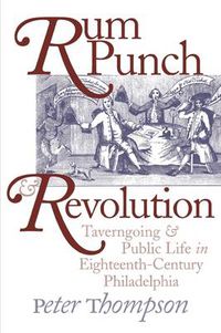 Cover image for Rum Punch and Revolution: Taverngoing and Public Life in Eighteenth-Century Philadelphia