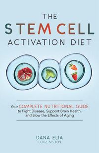Cover image for The Stem Cell Activation Diet: Your Complete Nutritional Guide to Fight Disease, Support Brain Health, and Slow the Effects of Aging