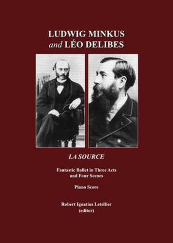 Ludwig Minkus and Leo Delibes: La Source; Fantastic Ballet in Three Acts and Four Scenes, by Charles Nuitter and Arthur Saint-Leon