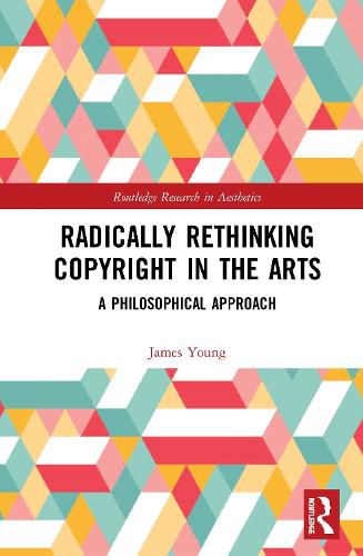 Cover image for Radically Rethinking Copyright in the Arts: A Philosophical Approach