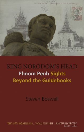 Cover image for King Norodorm's Head: Phnom Penh Sights Beyond the Guidebooks