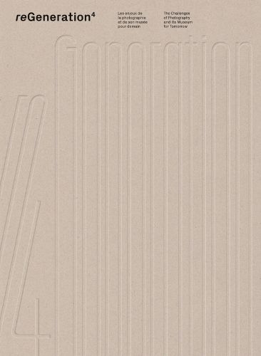Cover image for reGeneration 4: The Challenges of Photography and its Museum for Tomorrow