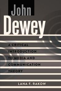 Cover image for John Dewey: A Critical Introduction to Media and Communication Theory