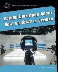 Cover image for Asking Questions about How the News Is Created