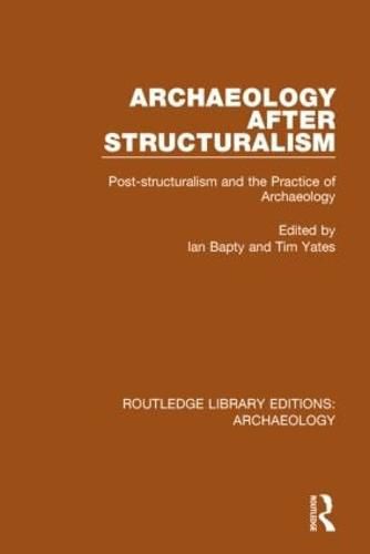 Cover image for Archaeology After Structuralism: Post-structuralism and the Practice of Archaeology