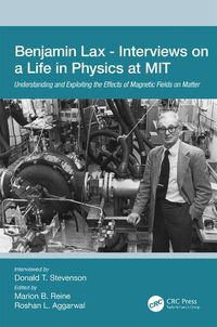 Cover image for Benjamin Lax - Interviews on a Life in Physics at MIT: Understanding and Exploiting the Effects of Magnetic Fields on Matter