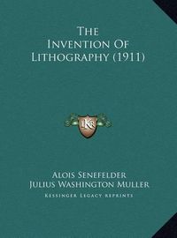 Cover image for The Invention of Lithography (1911) the Invention of Lithography (1911)