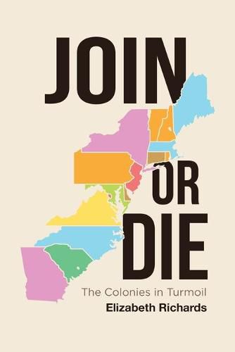 Cover image for Join or Die: The Colonies in Turmoil