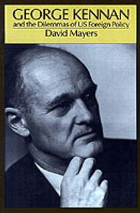 Cover image for George Kennan and the Dilemmas of US Foreign Policy