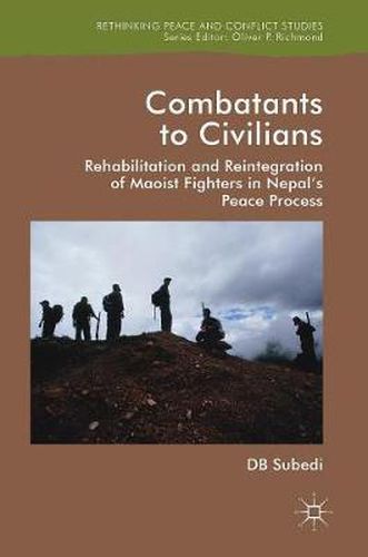 Cover image for Combatants to Civilians: Rehabilitation and Reintegration of Maoist Fighters in Nepal's Peace Process