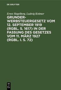 Cover image for Grunderwerbsteuergesetz Vom 12. September 1919 (Rgbl. S. 1617) in Der Fassung Des Gesetzes Vom 11. Marz 1927 (Rgbl. I. S. 72)