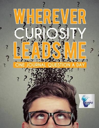 Cover image for Wherever Curiosity Leads Me - One Journal Question a Day