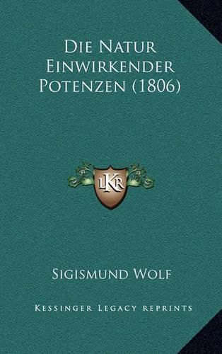 Cover image for Die Natur Einwirkender Potenzen (1806)