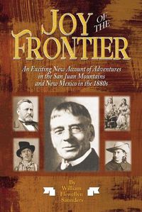 Cover image for Joy of the Frontier: An Exciting New Account of Adventures in the San Juan Mounts and New Mexico in the 1880s