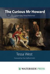 Cover image for The Curious Mr Howard: Legendary Prison Reformer